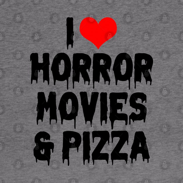 I Love Horror Movies and Pizza II by Burblues